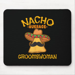 Nacho Average Groomswoman Mexican Cinco De Mayo Fi Mouse Pad