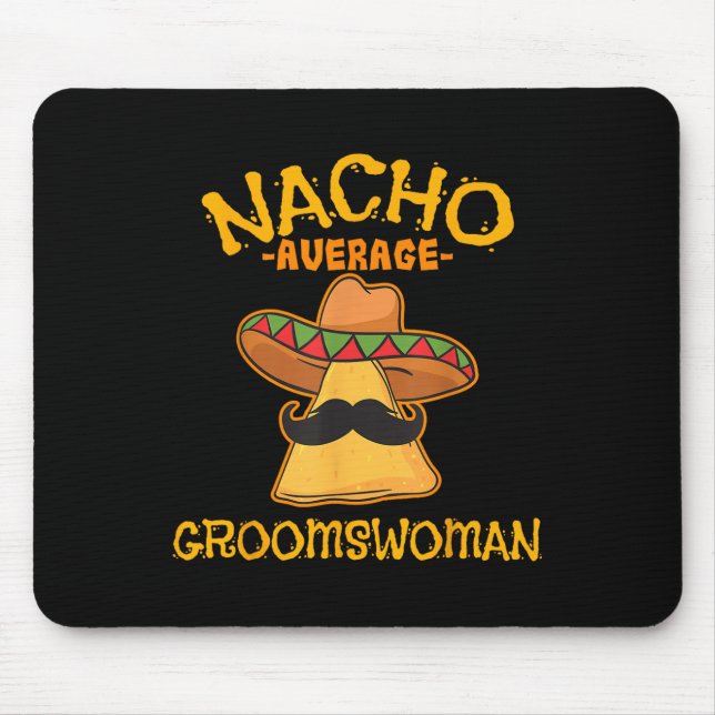 Nacho Average Groomswoman Mexican Cinco De Mayo Fi Mouse Pad (Front)