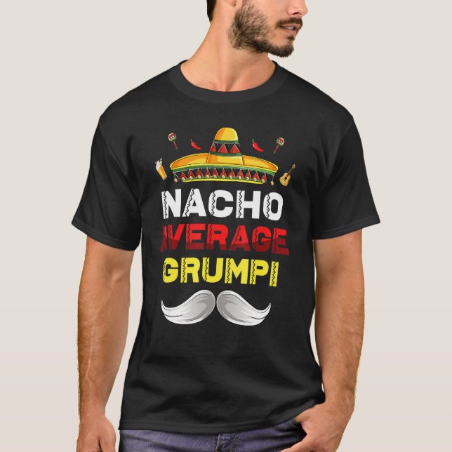 Nacho Average Grumpi Funny Cinco De Mayo Mexican P T-Shirt (Front)