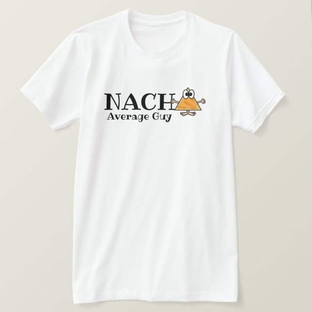Nacho Average Guy, Gal, etc. Customise T-shirt (Design Front)