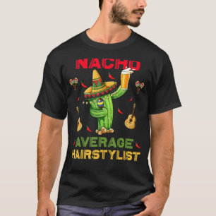 Nacho Average Hairstylist Cinco De Mayo Mexican Pa T-Shirt