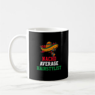 Nacho Average Hairstylist Mug