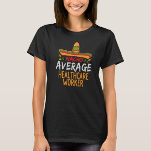 Nacho Average Healthcare Worker Cinco De Mayo  Mat T-Shirt