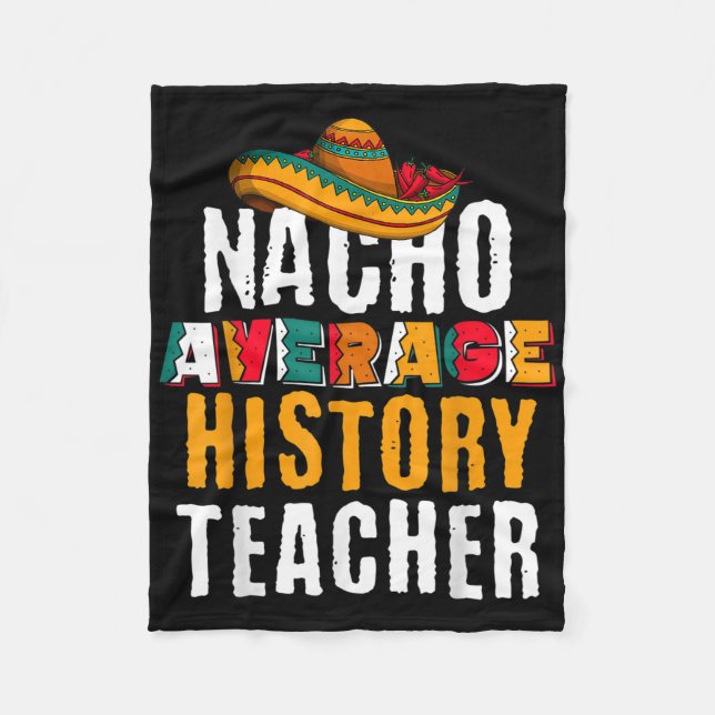 Nacho Average History Teacher Funny Cinco De Mayo  Fleece Blanket (Front)