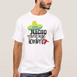Nacho Average Hombre Shirt - Funny Slogan Tee