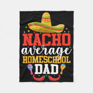 Nacho Average Homeschool Dad Funny Mexican Cinco D Fleece Blanket