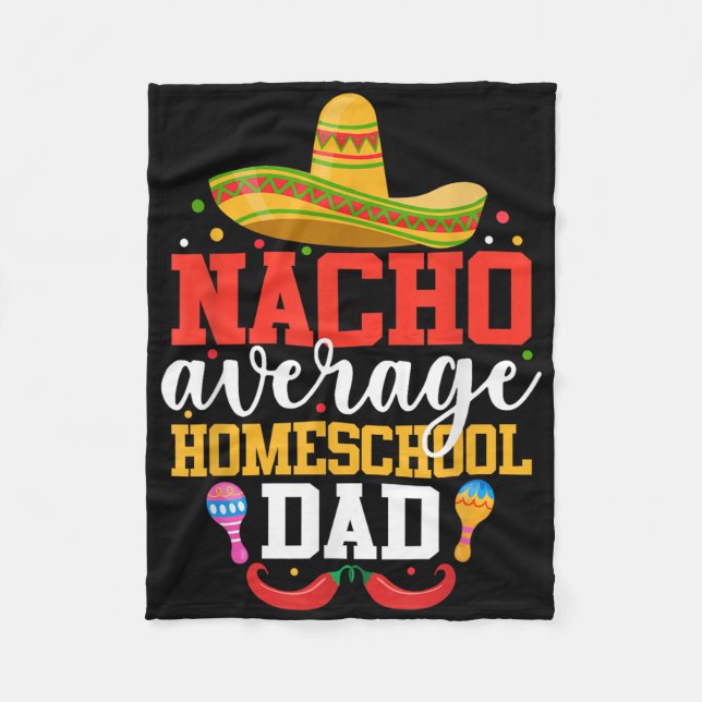 Nacho Average Homeschool Dad Funny Mexican Cinco D Fleece Blanket (Front)