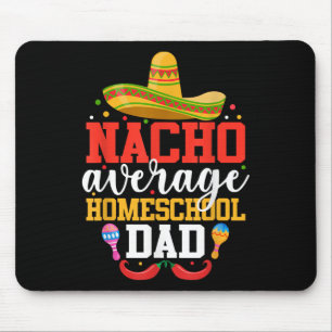 Nacho Average Homeschool Dad Funny Mexican Cinco D Mouse Pad