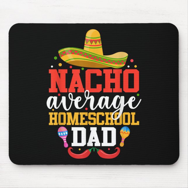 Nacho Average Homeschool Dad Funny Mexican Cinco D Mouse Pad (Front)