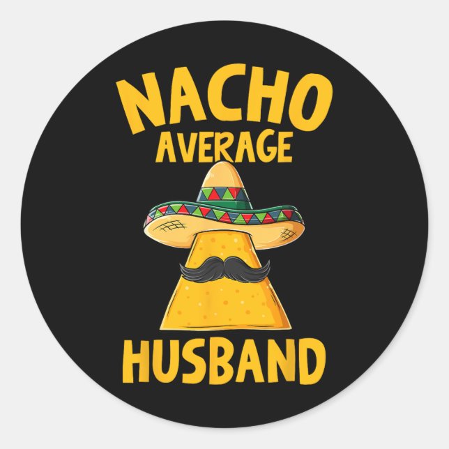 Nacho Average Husband Funny Groom Wedding Cinco De Classic Round Sticker (Front)
