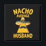 Nacho Average Husband Funny Groom Wedding Cinco De Magnet<br><div class="desc">Nacho Average Husband Funny Groom Wedding Cinco De Mayo</div>