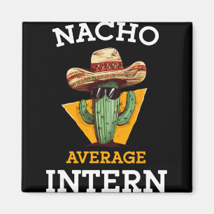Nacho Average Intern Funny New Job Coworker Office Magnet