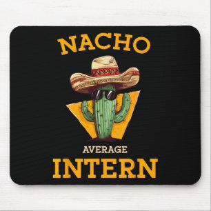 Nacho Average Intern Funny New Job Coworker Office Mouse Pad