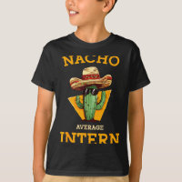 Nacho Average Intern Funny New Job Coworker Office