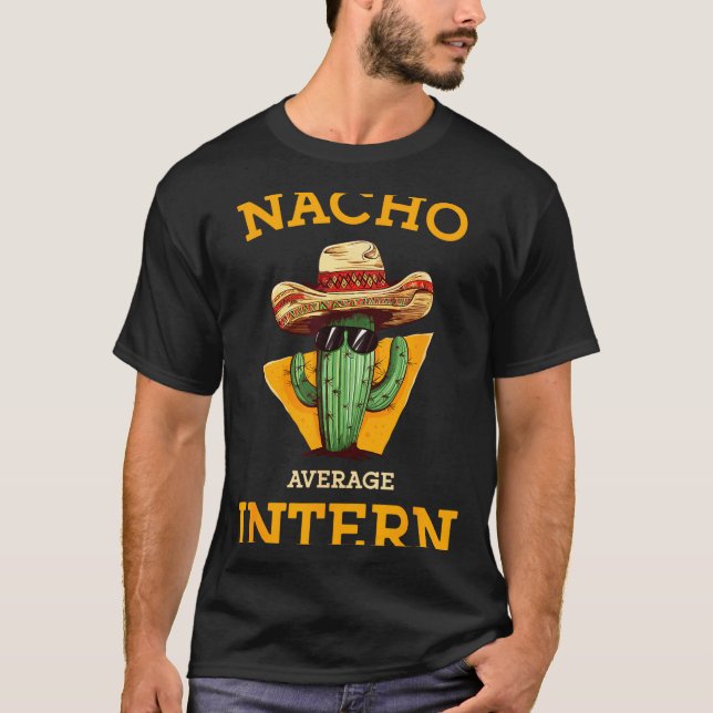 Nacho Average Intern Funny New Job Coworker Office T-Shirt (Front)