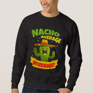 Nacho Average Intoxicologist Mixologist Bartender  Sweatshirt