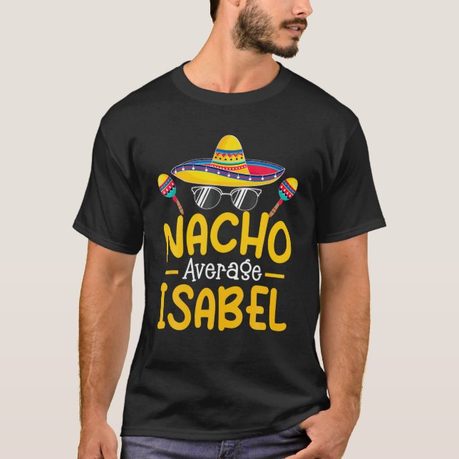 Nacho Average ISABEL Funny Birthday Personalised N T-Shirt (Front)