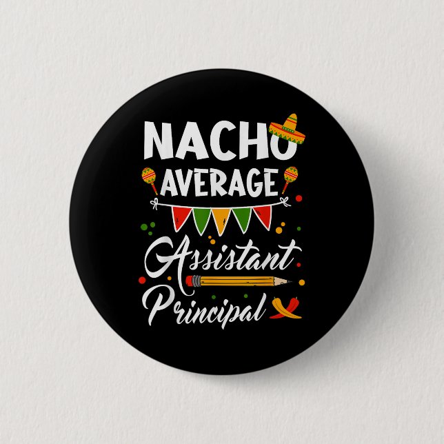 Nacho Average Istant Principal Cinco De Mayo Teach 6 Cm Round Badge (Front)