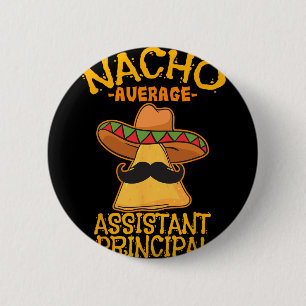 Nacho Average Istant Principal Vice Teacher Cinco  6 Cm Round Badge