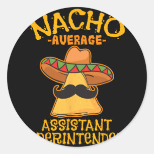 Nacho Average Istant Superintendent Cinco De Mayo  Classic Round Sticker