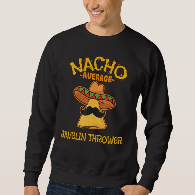 Nacho Average Javelin Thrower Cinco De Mayo Mexica Sweatshirt (Front)
