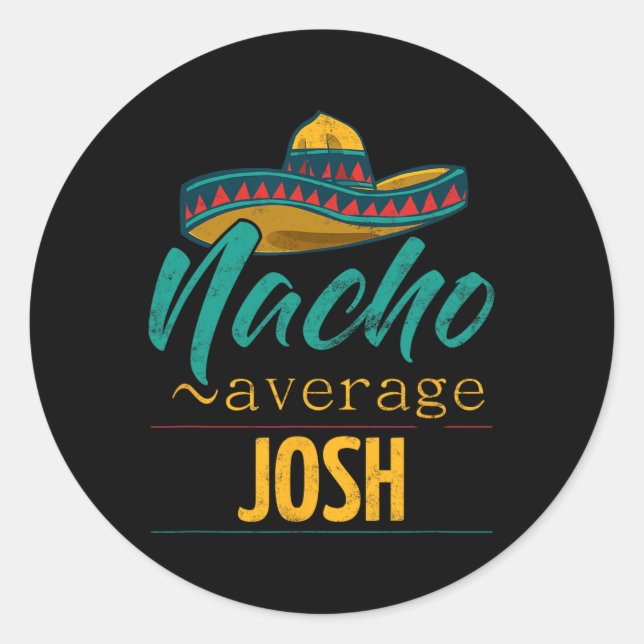 Nacho Average Josh Gift Funny Cinco De Mayo Sombre Classic Round Sticker (Front)