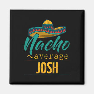 Nacho Average Josh Gift Funny Cinco De Mayo Sombre Magnet