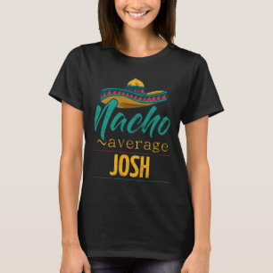 Nacho Average Josh Gift Funny Cinco De Mayo Sombre T-Shirt