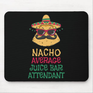 Nacho Average Juice Bar Attendant Cinco De Mayo Mouse Pad