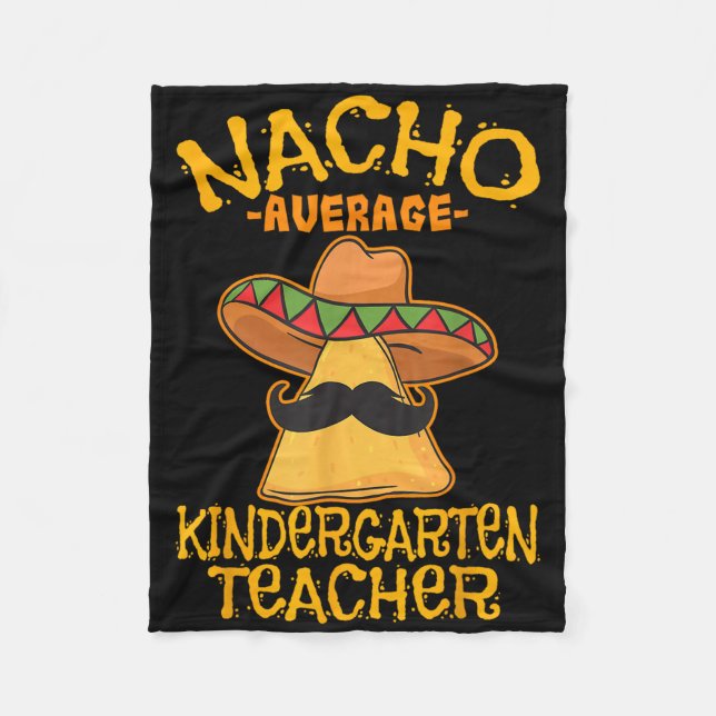 Nacho Average Kindergarten Teacher Preschool Cinco Fleece Blanket (Front)
