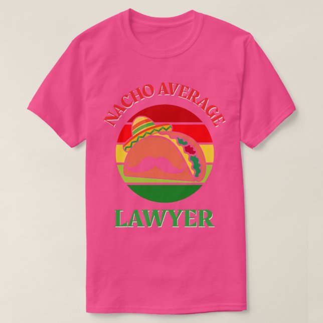 Nacho Average Lawyer Cinco de Mayo Funny Legal Att T-Shirt (Design Front)