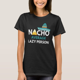 Nacho Average Lazy Person - Cinco De Mayo T-Shirt
