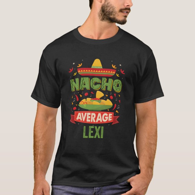 Nacho Average Lexi Funny Personalised Name Birthda T-Shirt (Front)