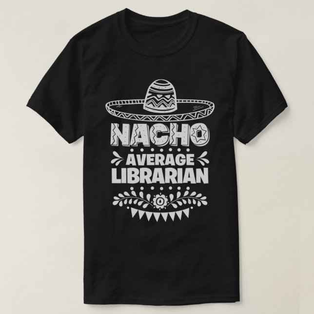 Nacho Average Librarian Fun Gift Cinco De Mayo  T-Shirt (Design Front)