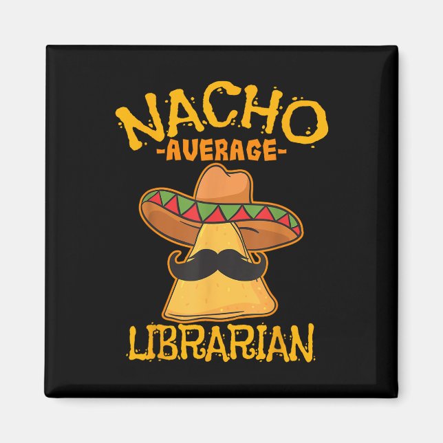 Nacho Average Librarian Library-keeper Library Cin Magnet (Front)