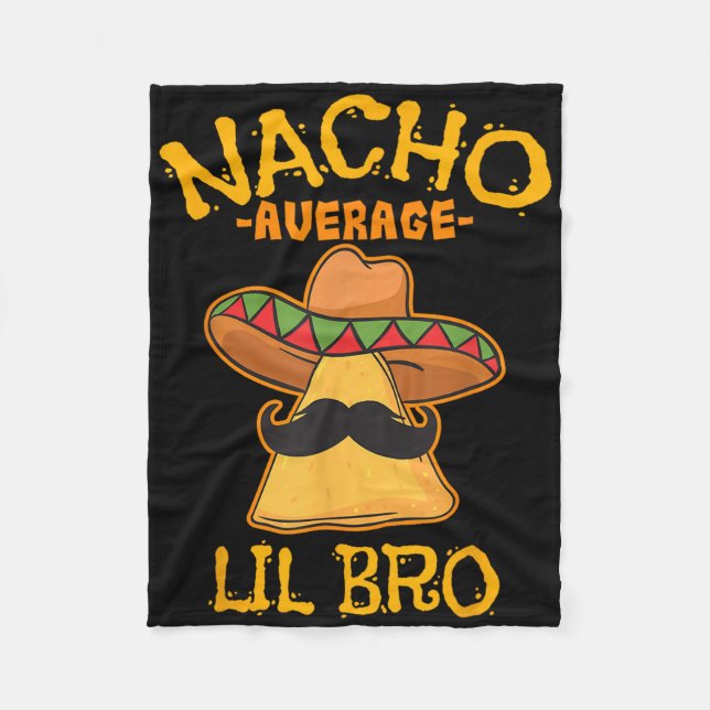 Nacho Average Lil Bro Cinco De Mayo Mexican Brothe Fleece Blanket (Front)