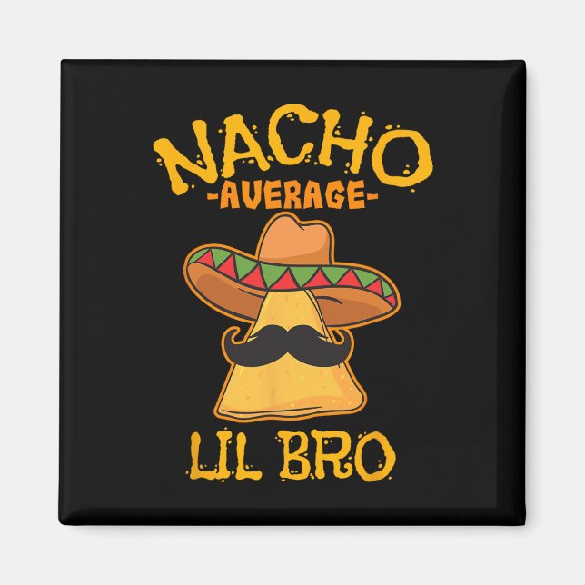 Nacho Average Lil Bro Cinco De Mayo Mexican Brothe Magnet (Front)