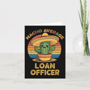 Nacho Average Loan Officer Mexican Cinco De Mayo L Card