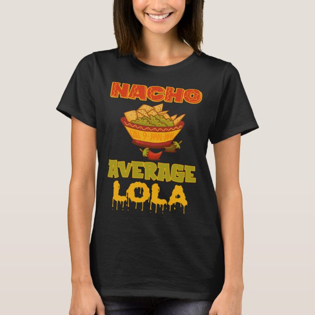 Nacho Average Lola T-Shirt (Front)