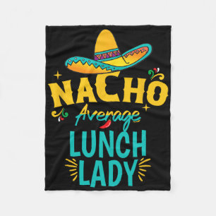 Nacho Average Lunch Lady Chapeau Cinco De Mayo Fie Fleece Blanket
