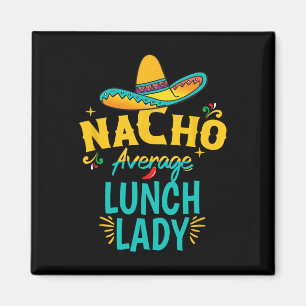 Nacho Average Lunch Lady Chapeau Cinco De Mayo Fie Magnet