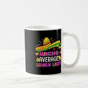 Nacho Average Lunch Lady Cinco De Mayo Fiesta Coffee Mug