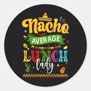 Nacho Average Lunch Lady Cinco De Mayo Fiesta Funn Classic Round Sticker
