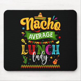 Nacho Average Lunch Lady Cinco De Mayo Fiesta Funn Mouse Pad