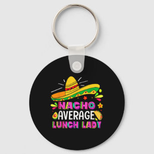 Nacho Average Lunch Lady Cinco De Mayo Fiesta Key Ring