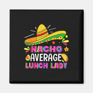 Nacho Average Lunch Lady Cinco De Mayo Fiesta Magnet