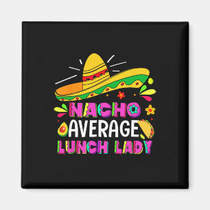 Nacho Average Lunch Lady Cinco De Mayo Fiesta Magnet