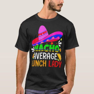 Nacho Average Lunch Lady  Cinco De Mayo Fiesta Mei T-Shirt