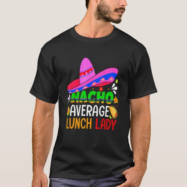 Nacho Average Lunch Lady  Cinco De Mayo Fiesta Mex T-Shirt (Front)