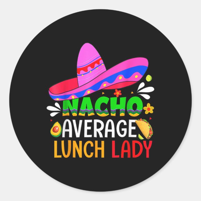 Nacho Average Lunch Lady Cinco De Mayo Fiesta Mexi Classic Round Sticker (Front)